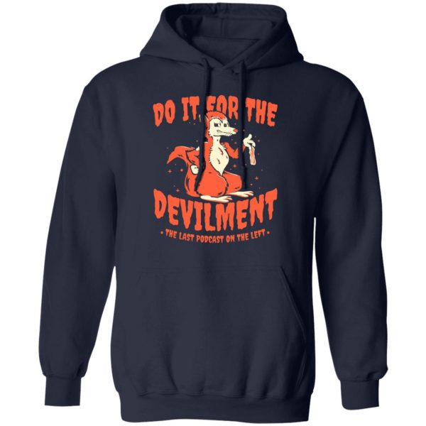 do it for the devilment the last podcast on the left t shirts long sleeve hoodies 6