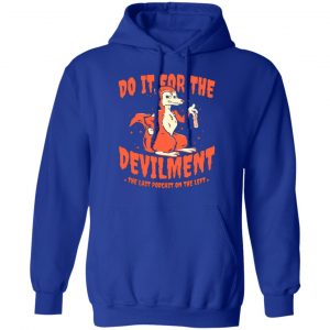 do it for the devilment the last podcast on the left t shirts long sleeve hoodies 7