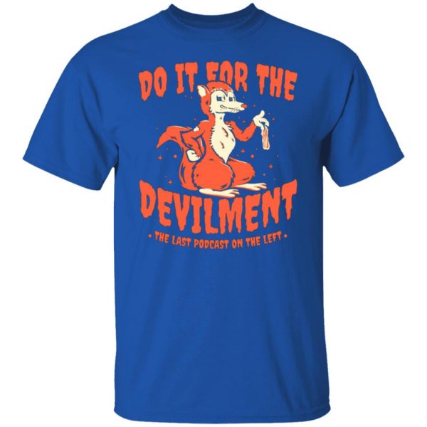 do it for the devilment the last podcast on the left t shirts long sleeve hoodies 9