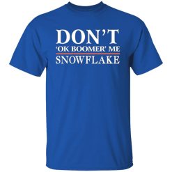 dont ok boomer me snowflake t shirts long sleeve hoodies 11