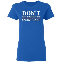 dont ok boomer me snowflake t shirts long sleeve hoodies 12