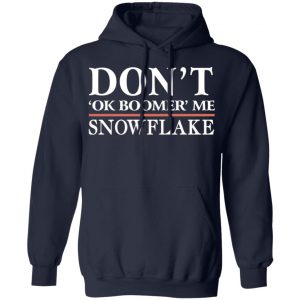 dont ok boomer me snowflake t shirts long sleeve hoodies 3
