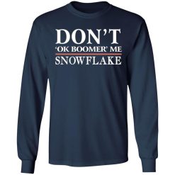 dont ok boomer me snowflake t shirts long sleeve hoodies 4