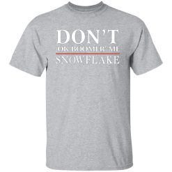dont ok boomer me snowflake t shirts long sleeve hoodies 8