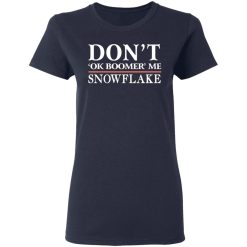 dont ok boomer me snowflake t shirts long sleeve hoodies 9