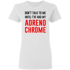 dont talk to me until ive had my adrenochrome t shirts hoodies long sleeve 11