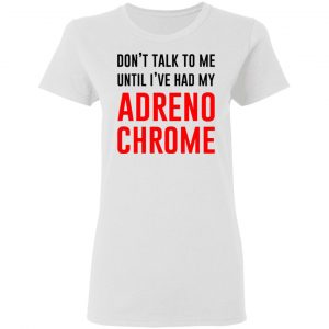 dont talk to me until ive had my adrenochrome t shirts hoodies long sleeve 11