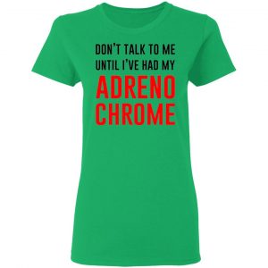 dont talk to me until ive had my adrenochrome t shirts hoodies long sleeve 12