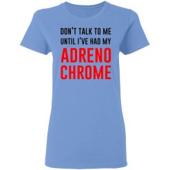 dont talk to me until ive had my adrenochrome t shirts hoodies long sleeve 13