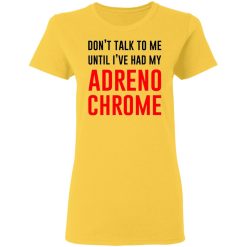dont talk to me until ive had my adrenochrome t shirts hoodies long sleeve 4