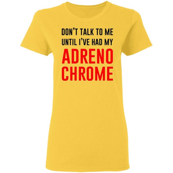 dont talk to me until ive had my adrenochrome t shirts hoodies long sleeve 4