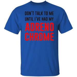 dont talk to me until ive had my adrenochrome t shirts hoodies long sleeve 8