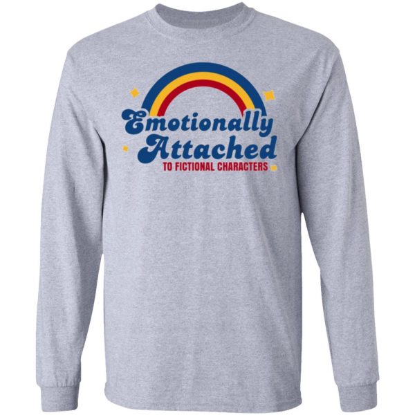 emotionally attached to fictional characters long sleeve 10