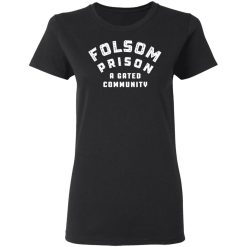 folsom prison a gated community t shirts long sleeve hoodies 10