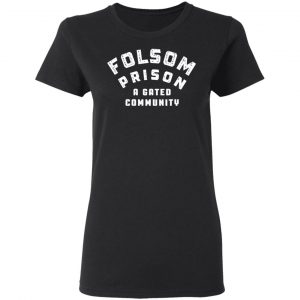 folsom prison a gated community t shirts long sleeve hoodies 10