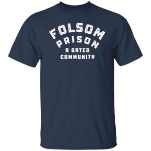 folsom prison a gated community t shirts long sleeve hoodies 12