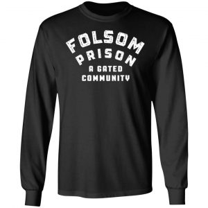 folsom prison a gated community t shirts long sleeve hoodies 3