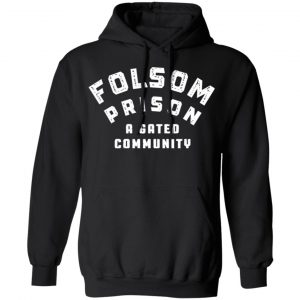 folsom prison a gated community t shirts long sleeve hoodies 5