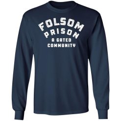 folsom prison a gated community t shirts long sleeve hoodies 6