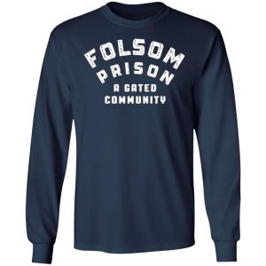 folsom prison a gated community t shirts long sleeve hoodies 6
