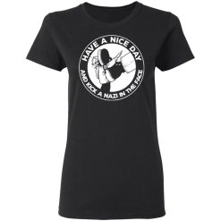 have a nice day and kick a nazi in the face t shirts long sleeve hoodies 6