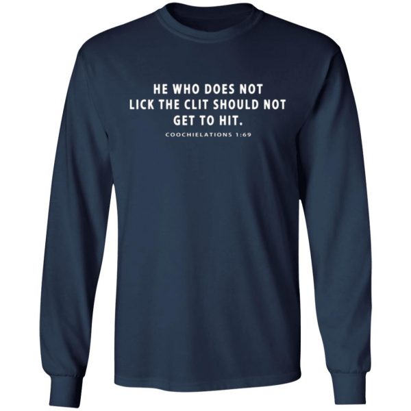 he who does not lick the clit should not get to hit coochielations 1 69 t shirts long sleeve hoodies 5