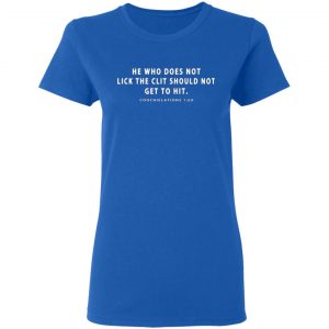 he who does not lick the clit should not get to hit coochielations 1 69 t shirts long sleeve hoodies 6