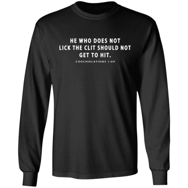 he who does not lick the clit should not get to hit coochielations 1 69 t shirts long sleeve hoodies 7