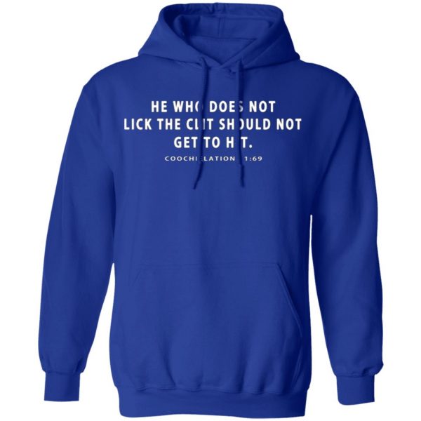 he who does not lick the clit should not get to hit coochielations 1 69 t shirts long sleeve hoodies 8
