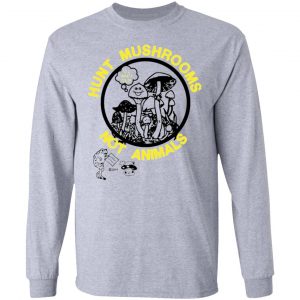 hunt mushrooms not animals long sleeve 22