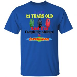 i am 23 years old and im completely addicted to coolmath games t shirts hoodies long sleeve 11