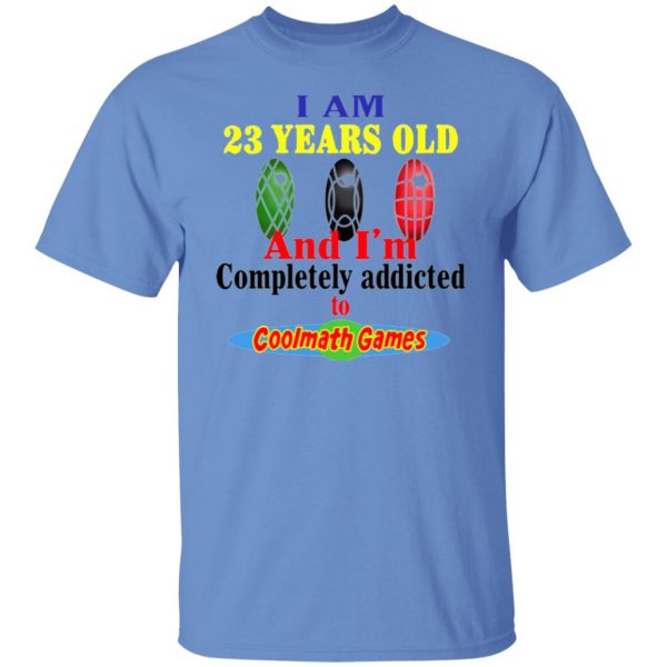 i am 23 years old and im completely addicted to coolmath games t shirts hoodies long sleeve 12