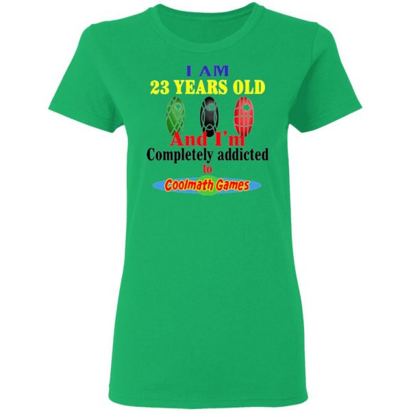 i am 23 years old and im completely addicted to coolmath games t shirts hoodies long sleeve 2