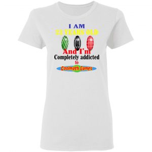 i am 23 years old and im completely addicted to coolmath games t shirts hoodies long sleeve 3