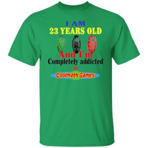 i am 23 years old and im completely addicted to coolmath games t shirts hoodies long sleeve