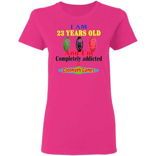 i am 23 years old and im completely addicted to coolmath games t shirts hoodies long sleeve 6