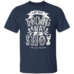 i am not throwing away my shot alexander hamilton t shirts long sleeve hoodies 12
