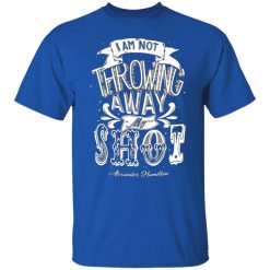 i am not throwing away my shot alexander hamilton t shirts long sleeve hoodies 2