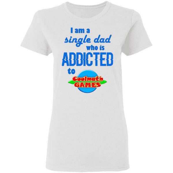 i am single dad who is addicted to coolmath games t shirts hoodies long sleeve 5