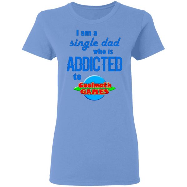 i am single dad who is addicted to coolmath games t shirts hoodies long sleeve 6