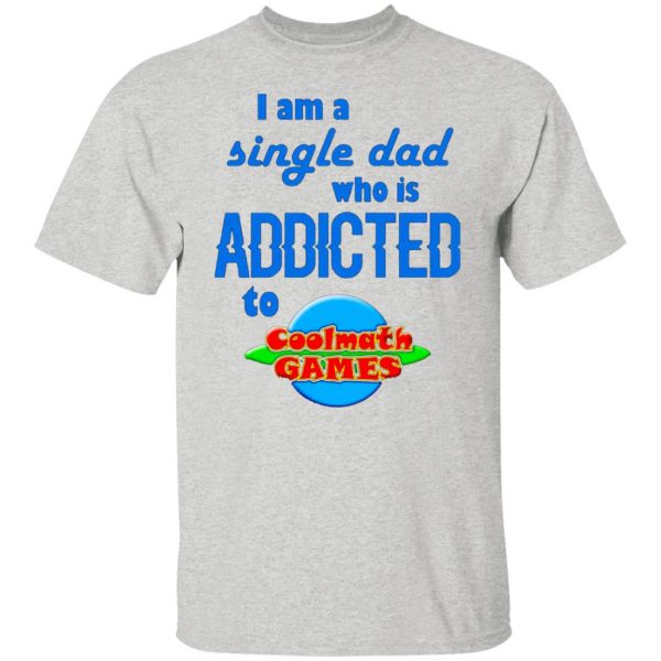 i am single dad who is addicted to coolmath games t shirts hoodies long sleeve 7