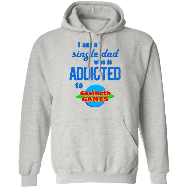 i am single dad who is addicted to coolmath games t shirts hoodies long sleeve 9