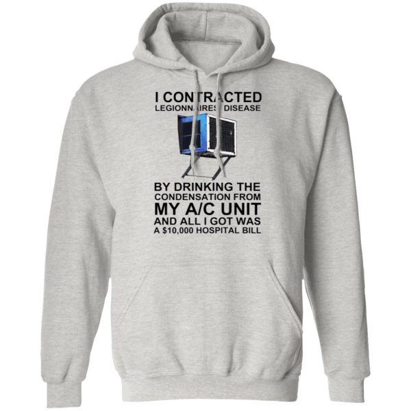 i contracted legionnaires disease by drinking the condensation from my ac unit hoodie 11