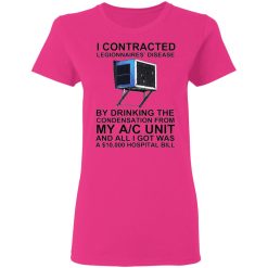 i contracted legionnaires disease by drinking the condensation from my ac unit t shirt 8
