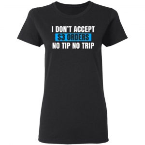 i dont accept 3 orders no tip no trip t shirts long sleeve hoodies 11