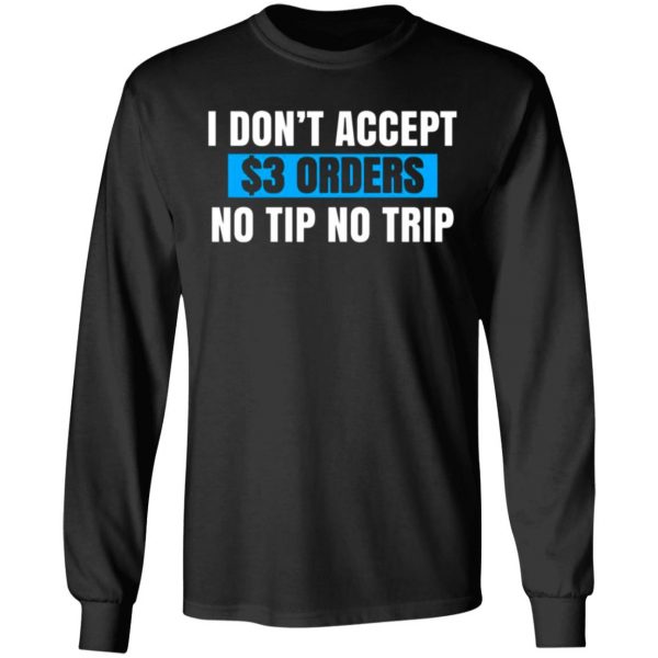 i dont accept 3 orders no tip no trip t shirts long sleeve hoodies 12