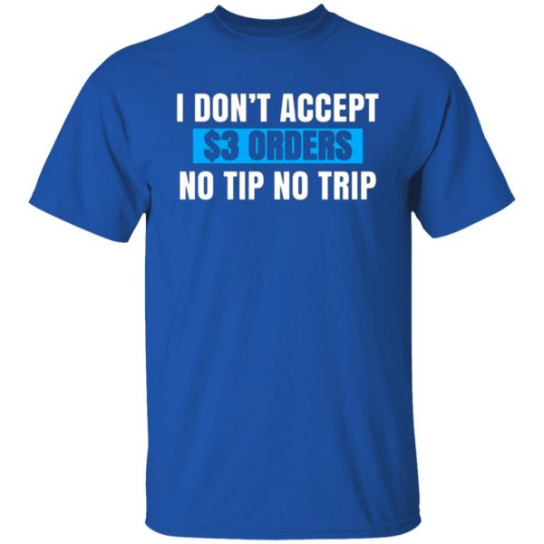 i dont accept 3 orders no tip no trip t shirts long sleeve hoodies 6