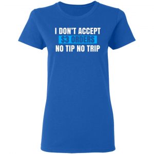 i dont accept 3 orders no tip no trip t shirts long sleeve hoodies 7