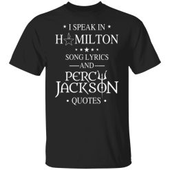 i speak in hamilton song lyrics and percy jackson quotes t shirts long sleeve hoodies