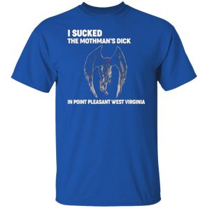 i sucked the mothmans dick in point pleasant west virginia t shirts long sleeve hoodies